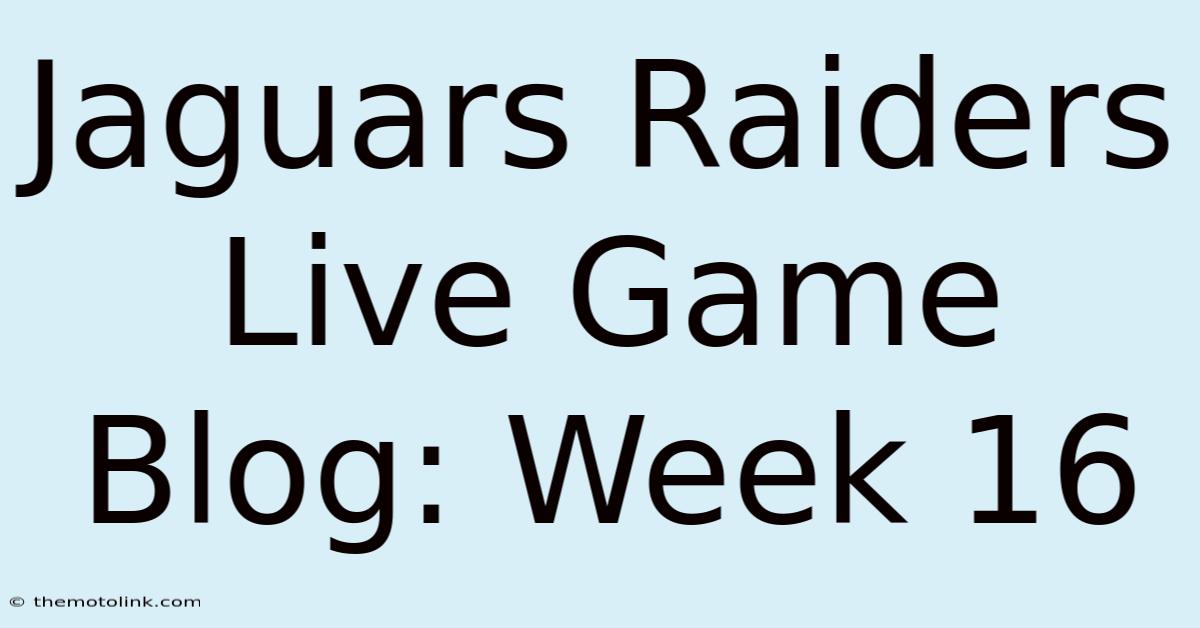 Jaguars Raiders Live Game Blog: Week 16