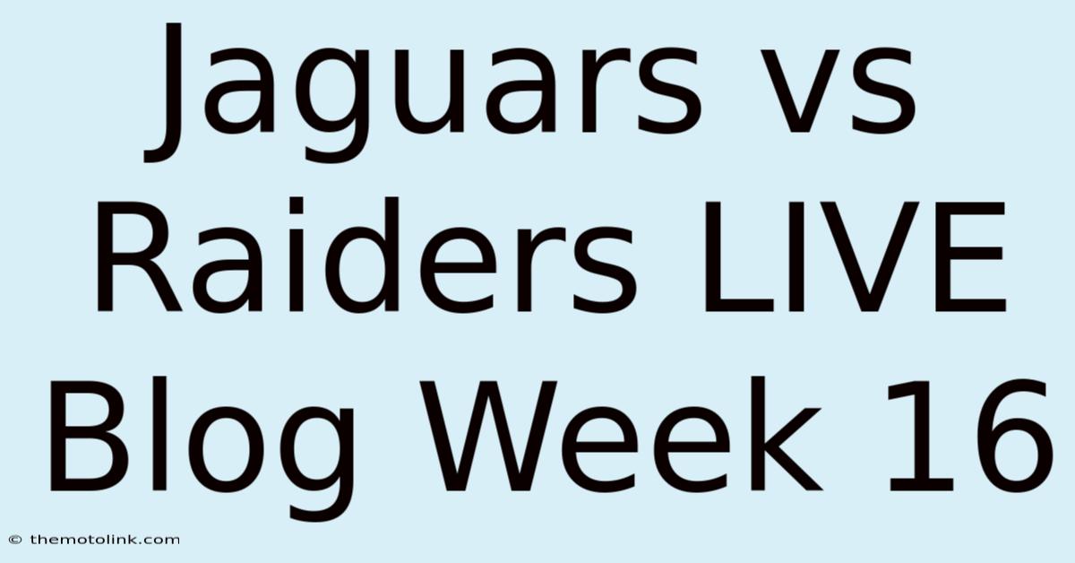 Jaguars Vs Raiders LIVE Blog Week 16