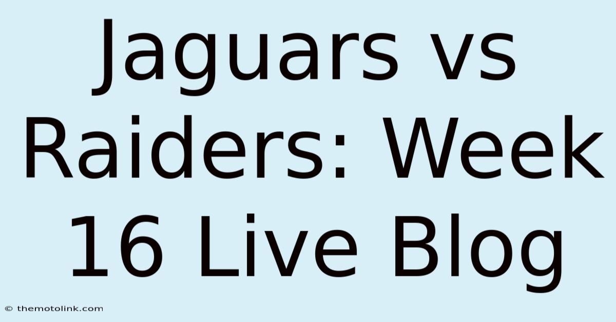 Jaguars Vs Raiders: Week 16 Live Blog