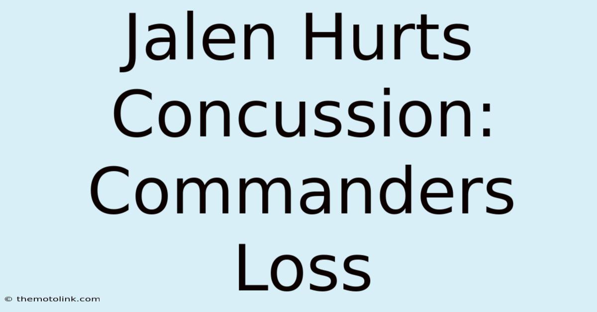 Jalen Hurts Concussion: Commanders Loss