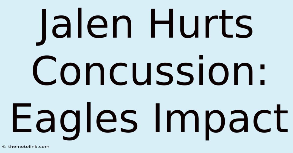 Jalen Hurts Concussion: Eagles Impact