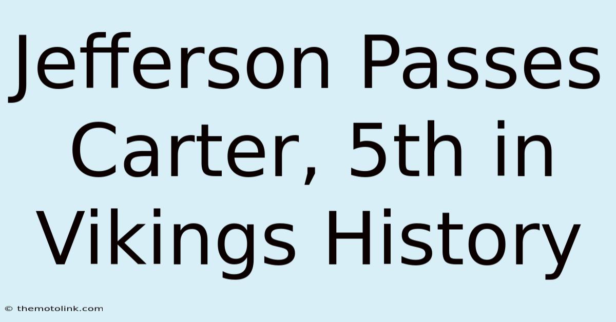 Jefferson Passes Carter, 5th In Vikings History