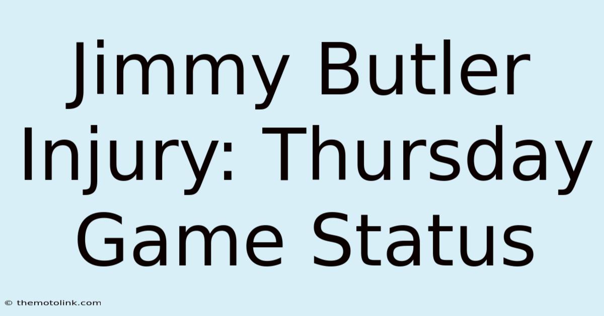 Jimmy Butler Injury: Thursday Game Status