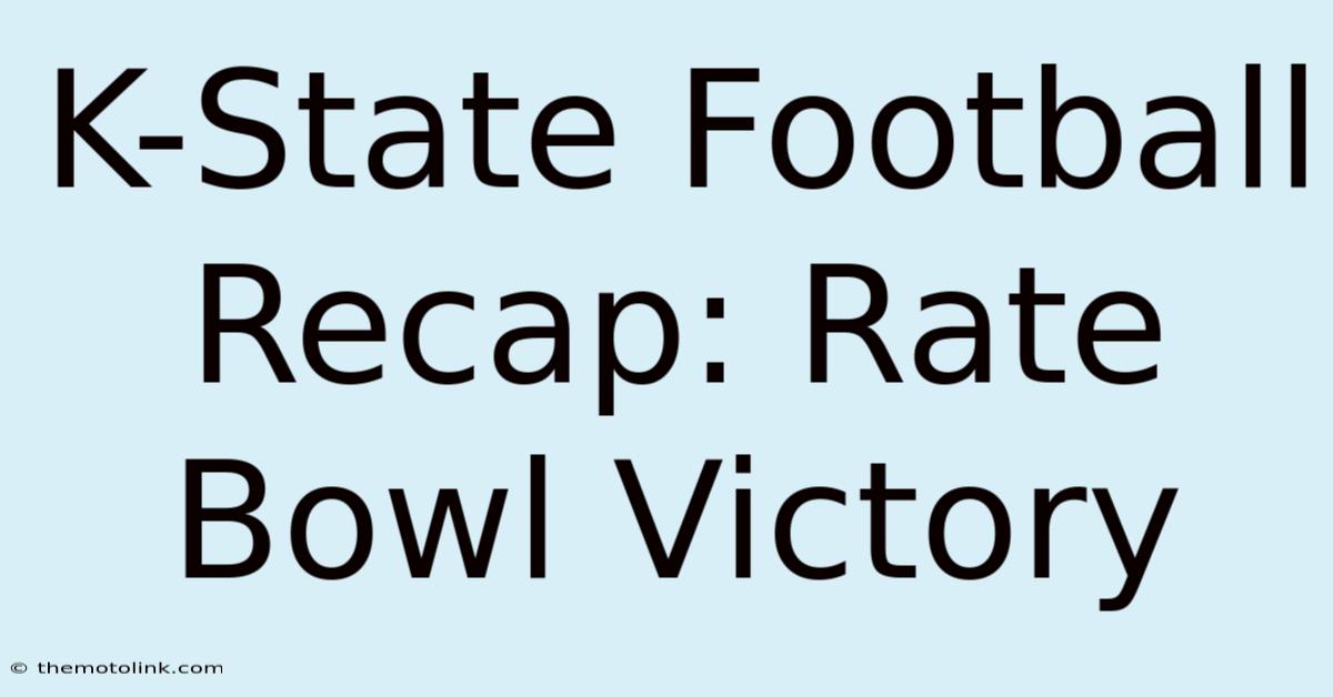 K-State Football Recap: Rate Bowl Victory