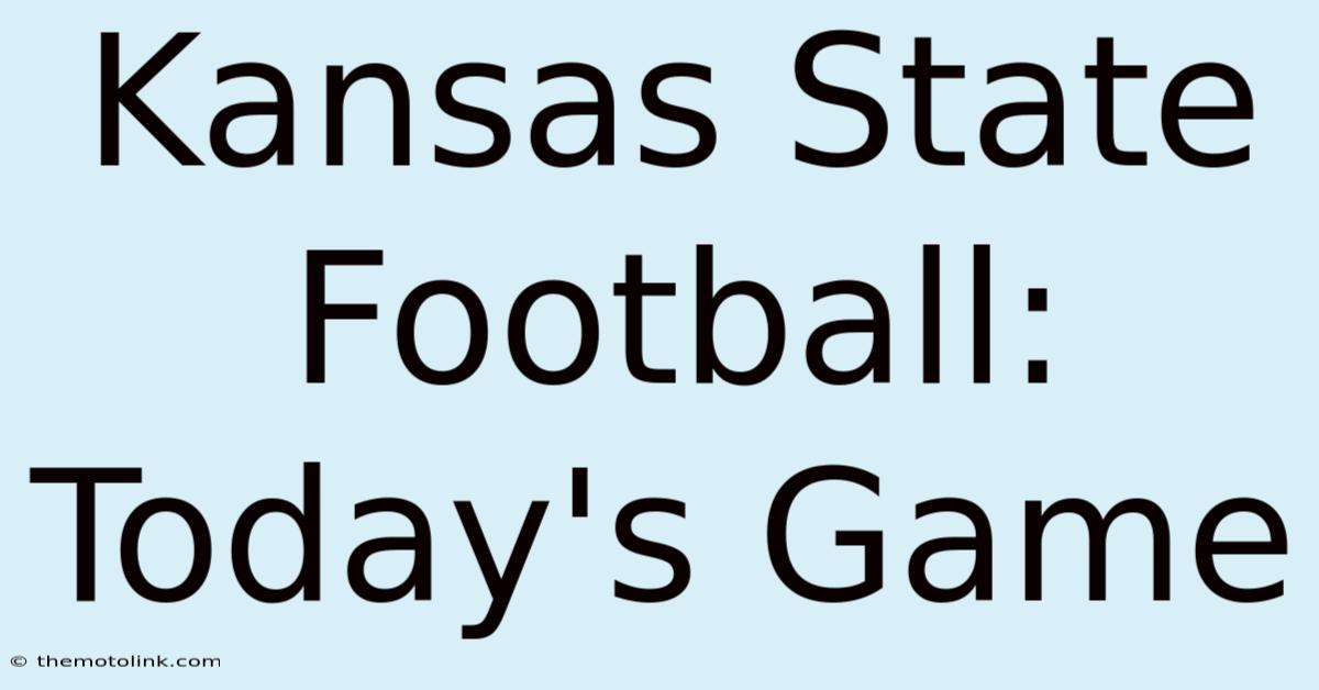 Kansas State Football: Today's Game