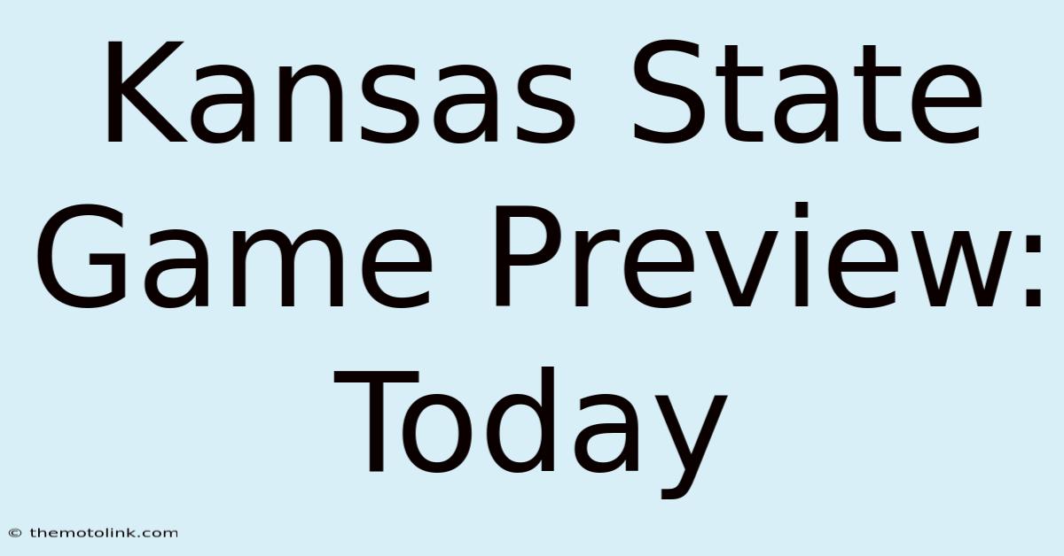 Kansas State Game Preview: Today