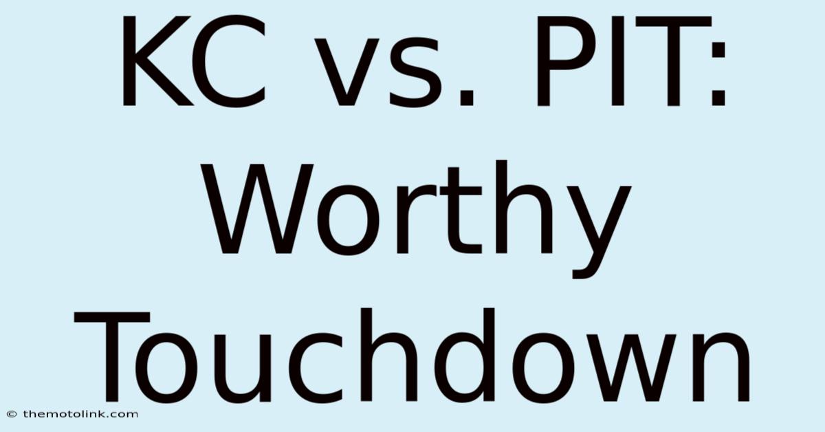 KC Vs. PIT: Worthy Touchdown