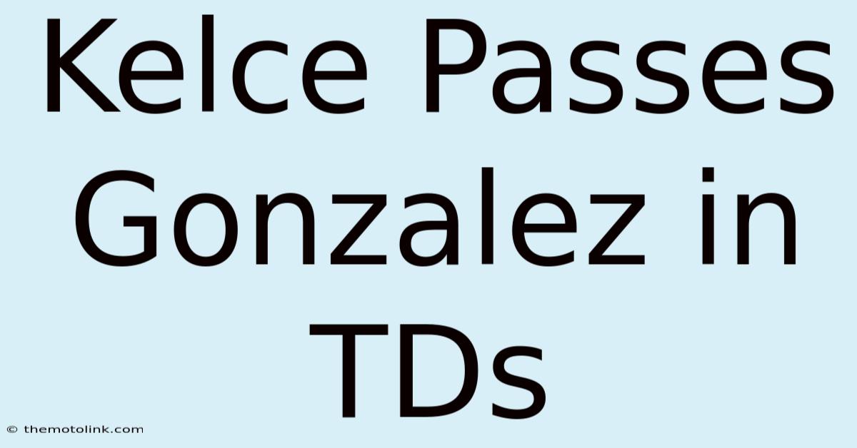 Kelce Passes Gonzalez In TDs