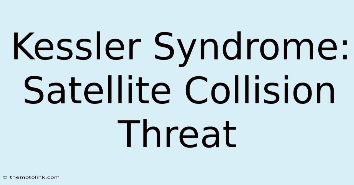 Kessler Syndrome: Satellite Collision Threat