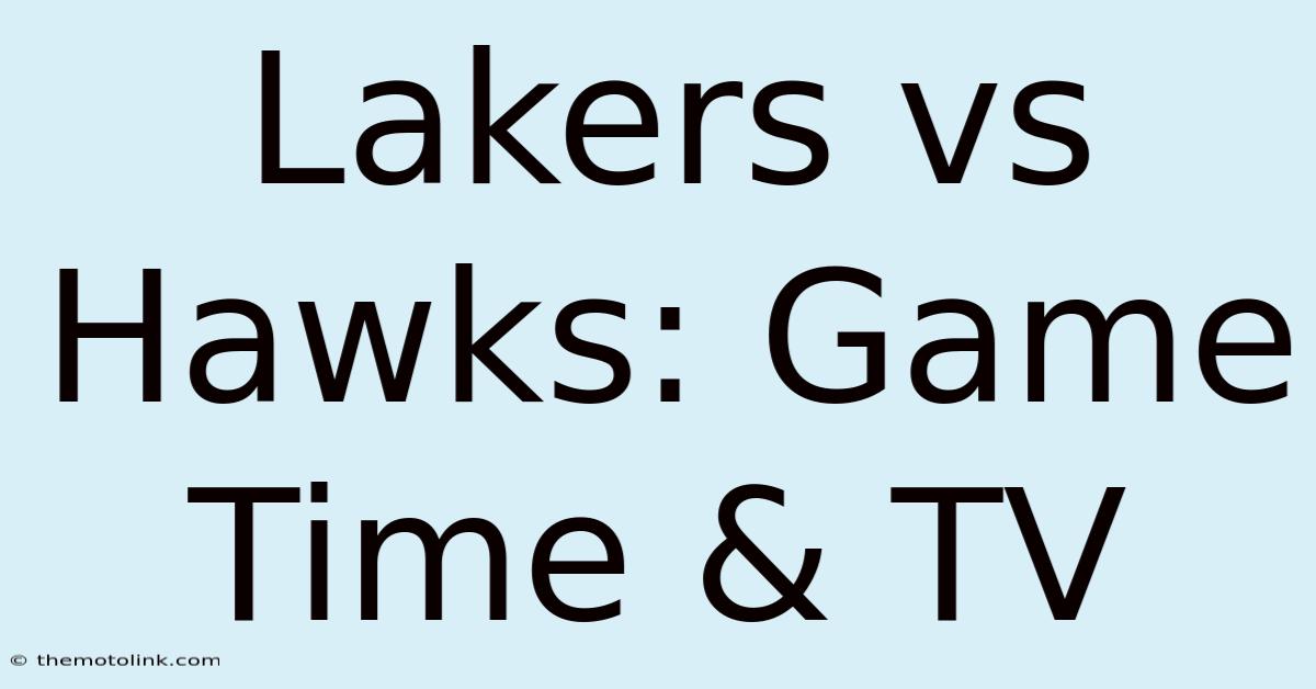 Lakers Vs Hawks: Game Time & TV