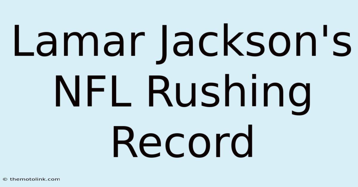 Lamar Jackson's NFL Rushing Record