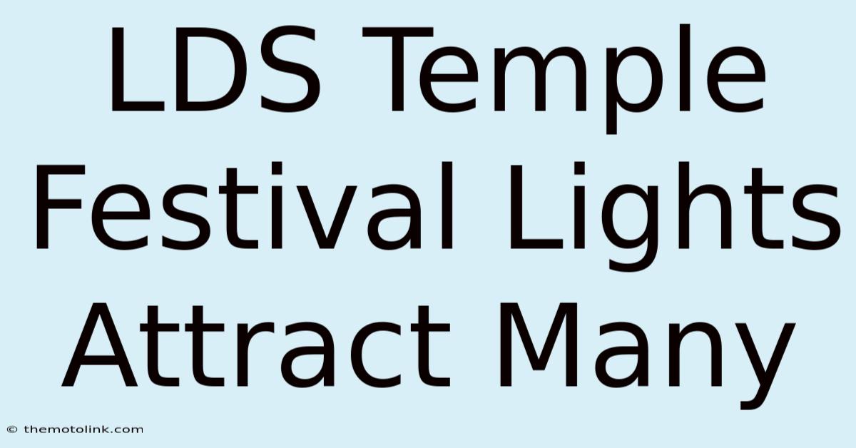 LDS Temple Festival Lights Attract Many