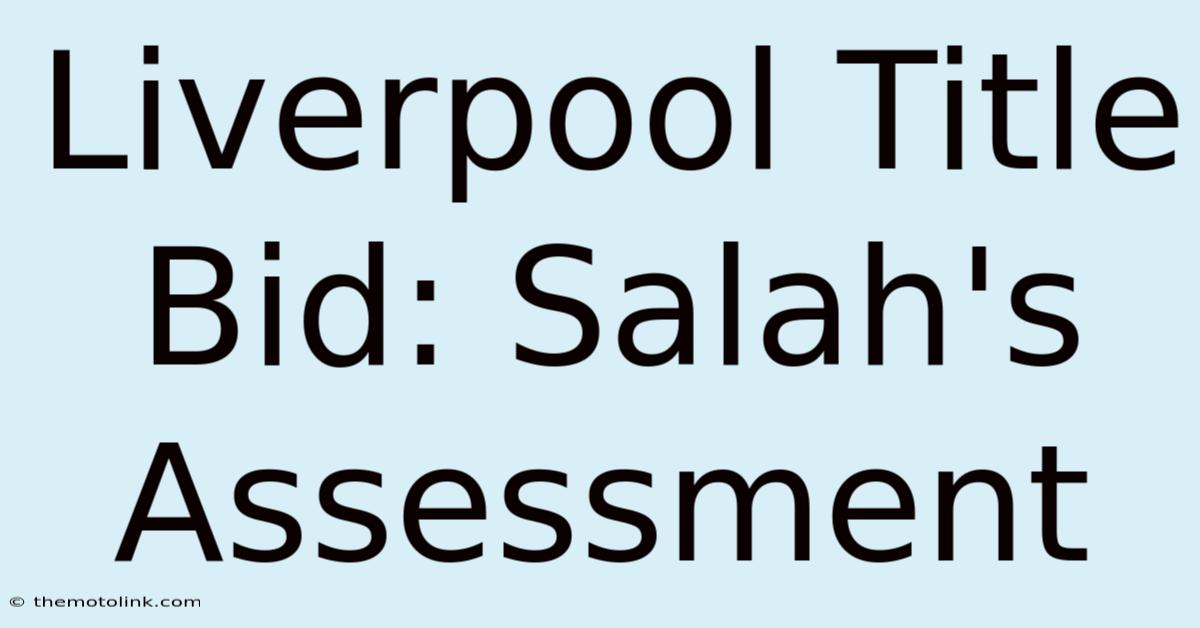 Liverpool Title Bid: Salah's Assessment