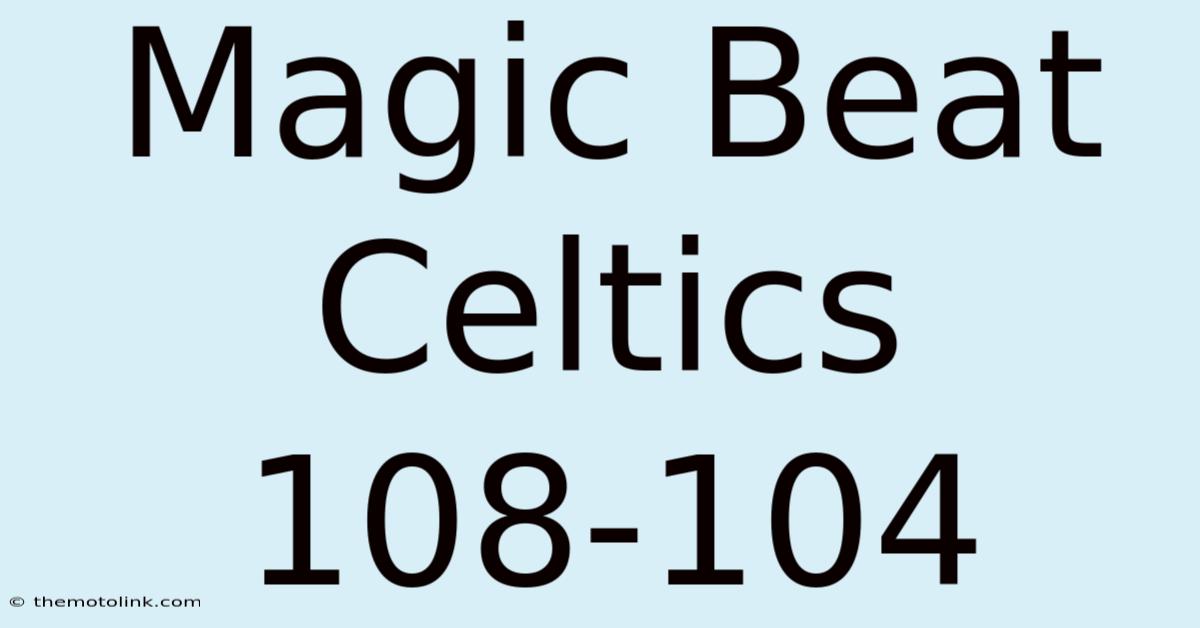 Magic Beat Celtics 108-104