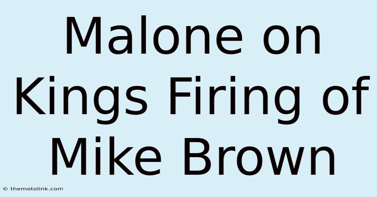 Malone On Kings Firing Of Mike Brown