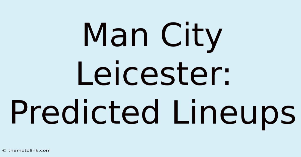 Man City Leicester: Predicted Lineups