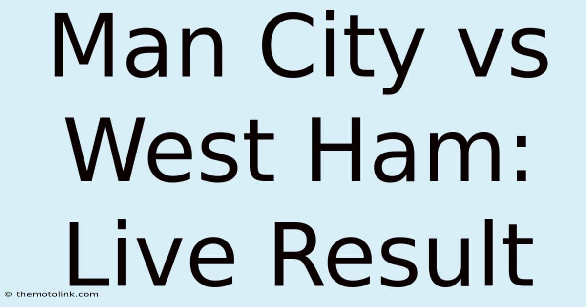 Man City Vs West Ham: Live Result