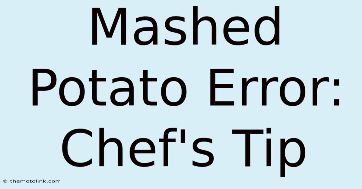 Mashed Potato Error: Chef's Tip