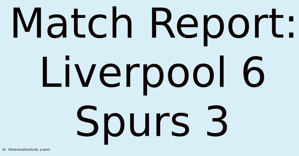 Match Report: Liverpool 6 Spurs 3