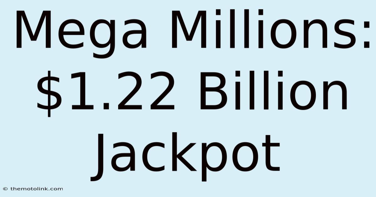 Mega Millions: $1.22 Billion Jackpot