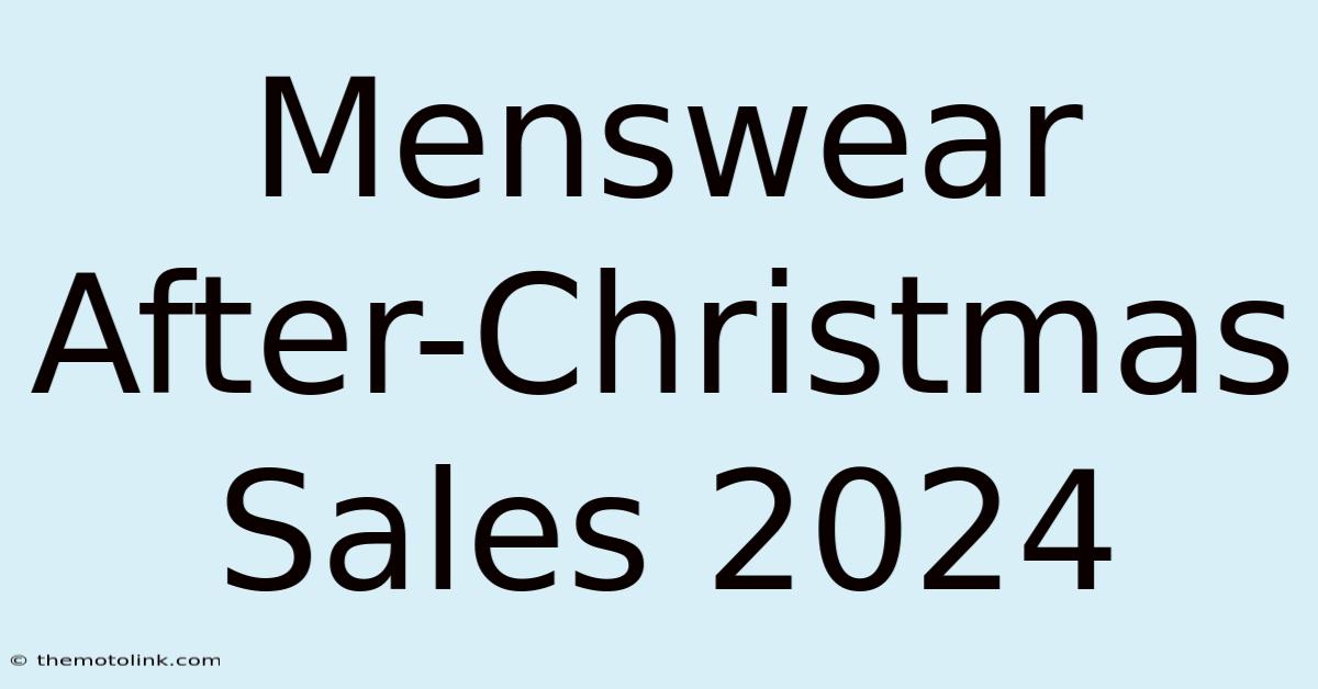 Menswear After-Christmas Sales 2024