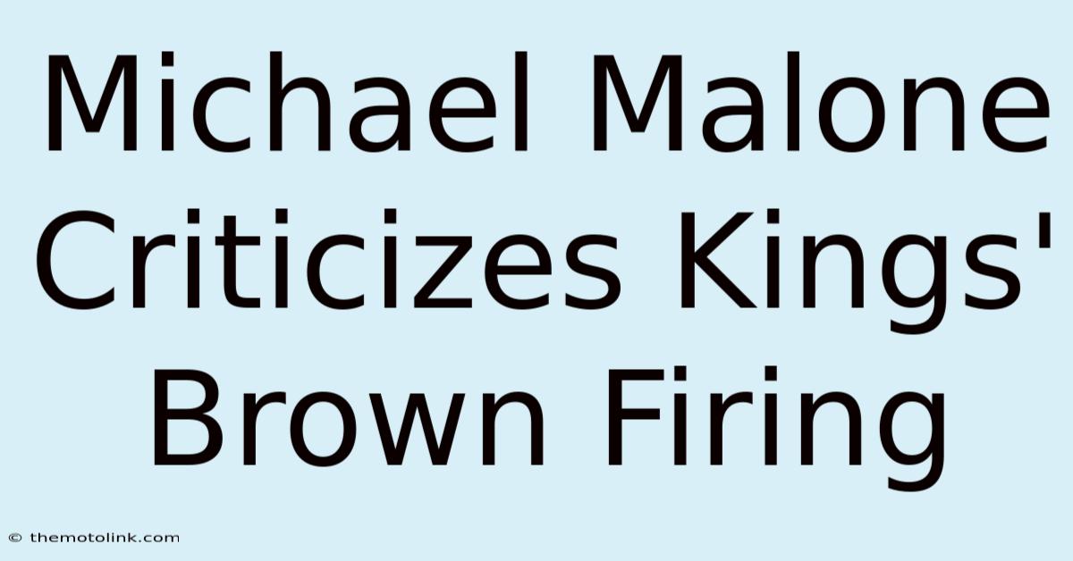 Michael Malone Criticizes Kings' Brown Firing