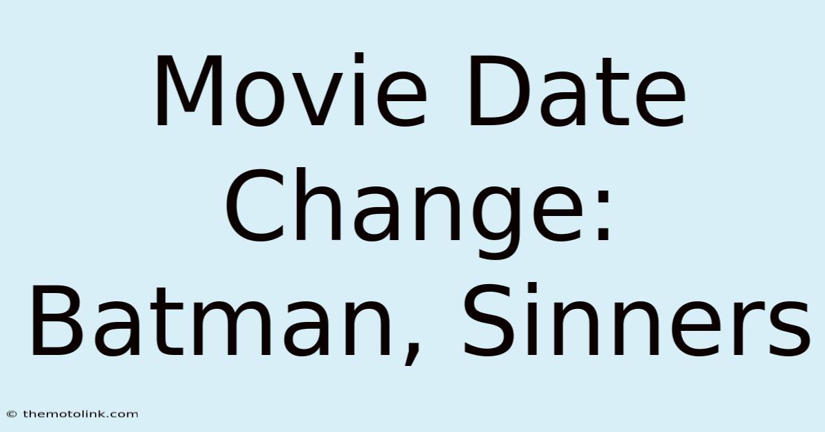 Movie Date Change: Batman, Sinners