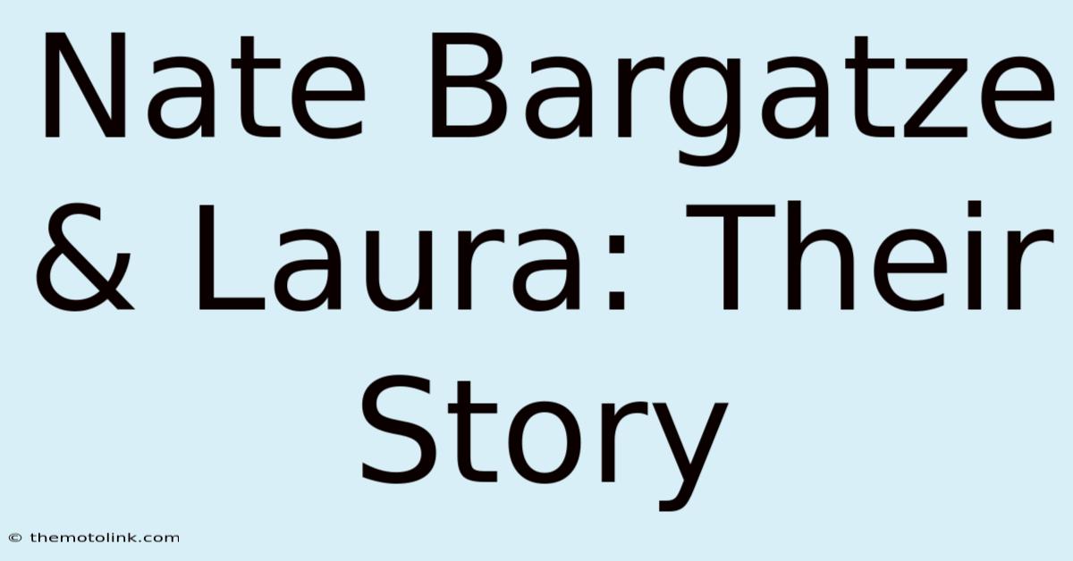 Nate Bargatze & Laura: Their Story