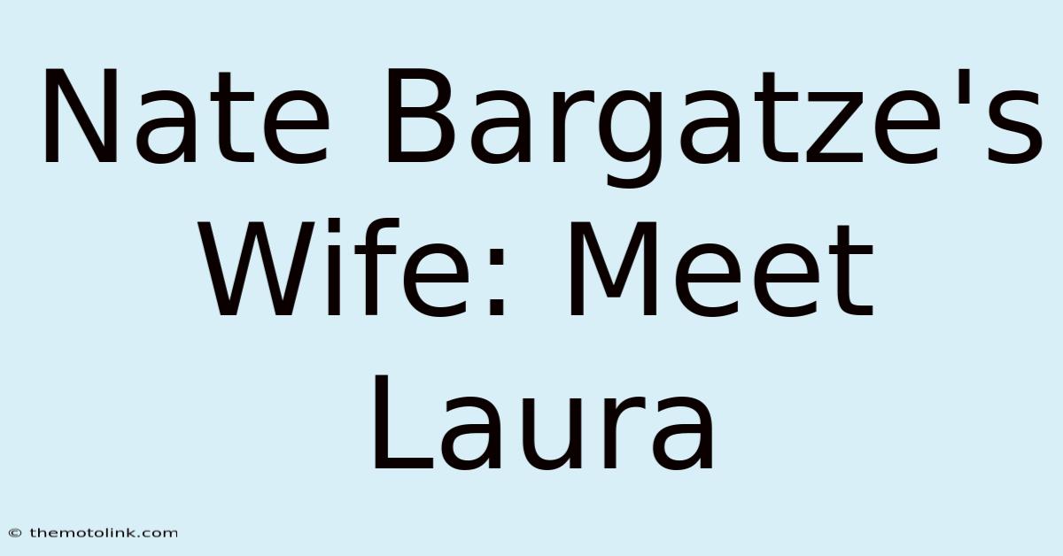 Nate Bargatze's Wife: Meet Laura