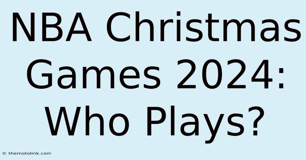 NBA Christmas Games 2024: Who Plays?