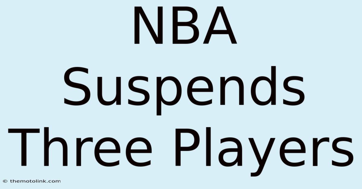 NBA Suspends Three Players