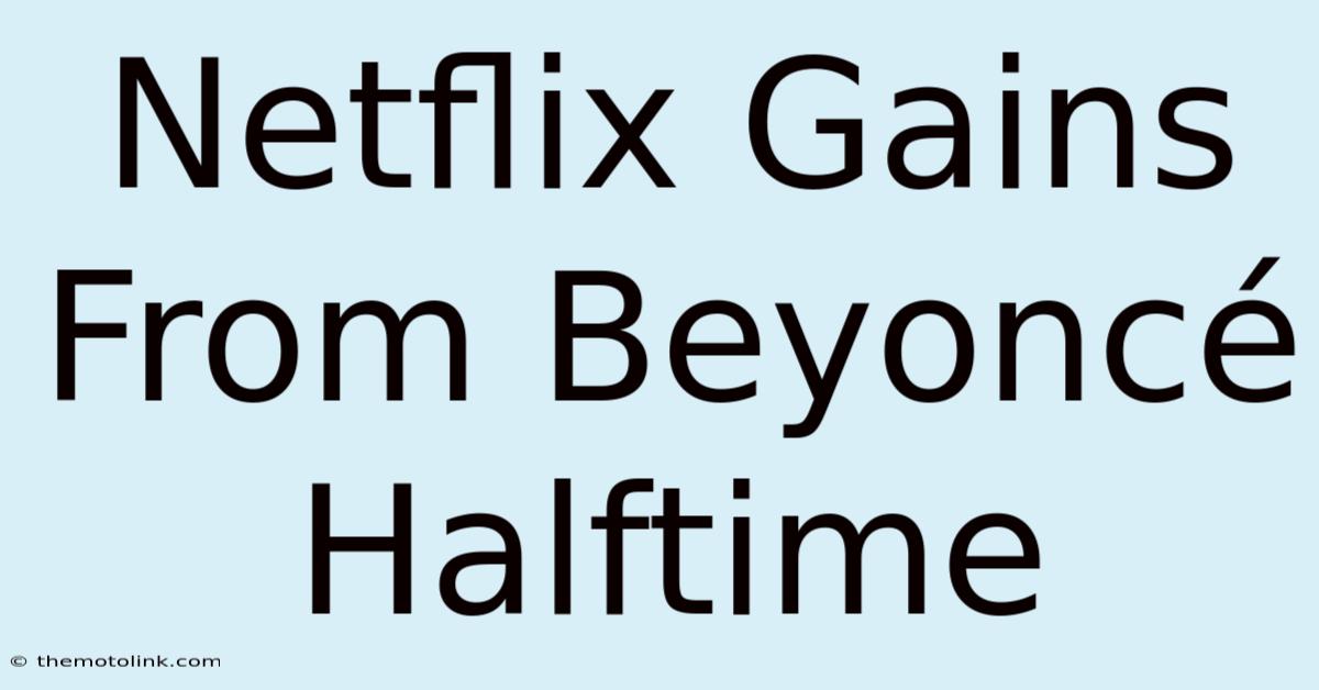 Netflix Gains From Beyoncé Halftime