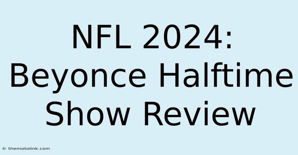 NFL 2024: Beyonce Halftime Show Review