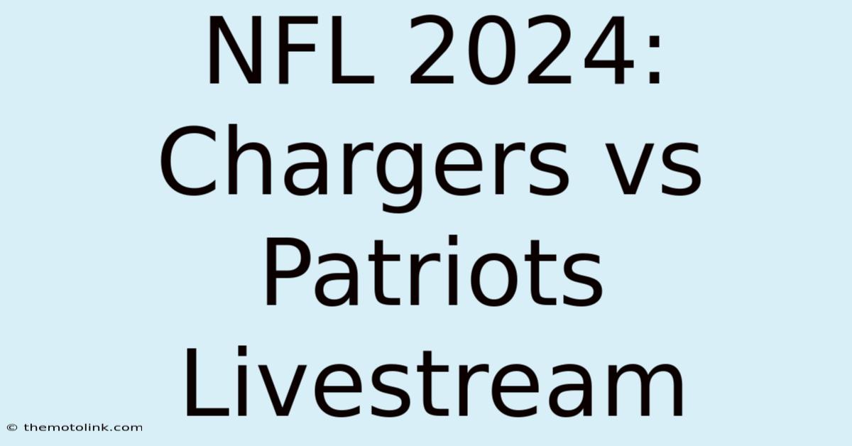 NFL 2024: Chargers Vs Patriots Livestream