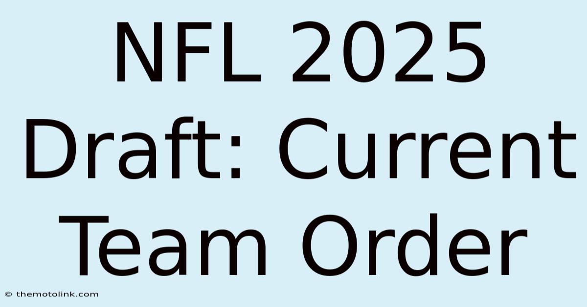 NFL 2025 Draft: Current Team Order