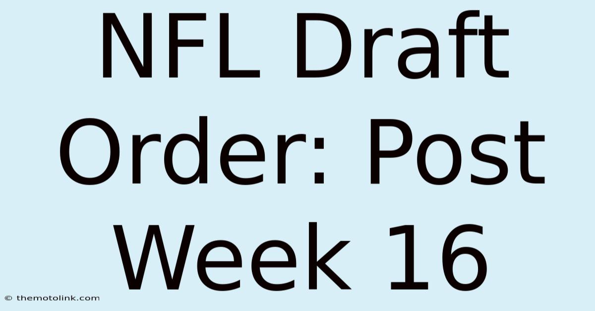 NFL Draft Order: Post Week 16