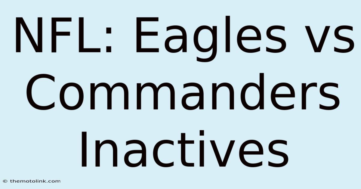 NFL: Eagles Vs Commanders Inactives