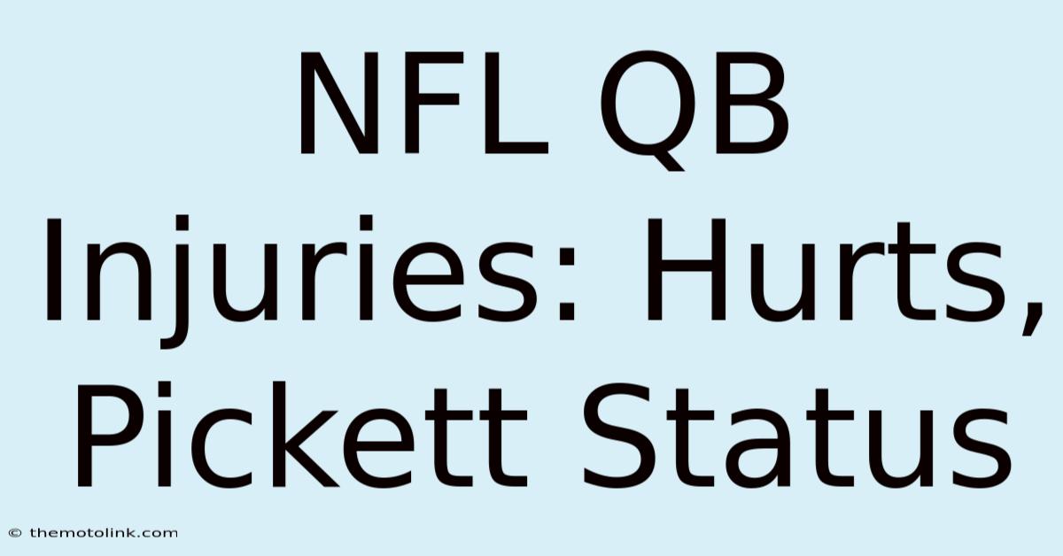 NFL QB Injuries: Hurts, Pickett Status