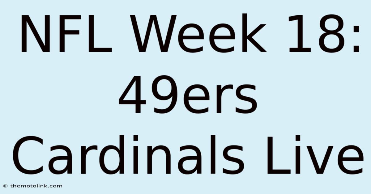 NFL Week 18: 49ers Cardinals Live