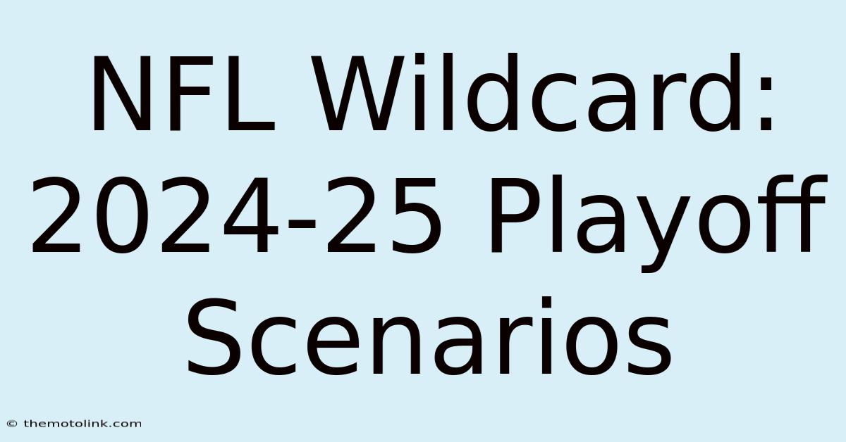 NFL Wildcard: 2024-25 Playoff Scenarios