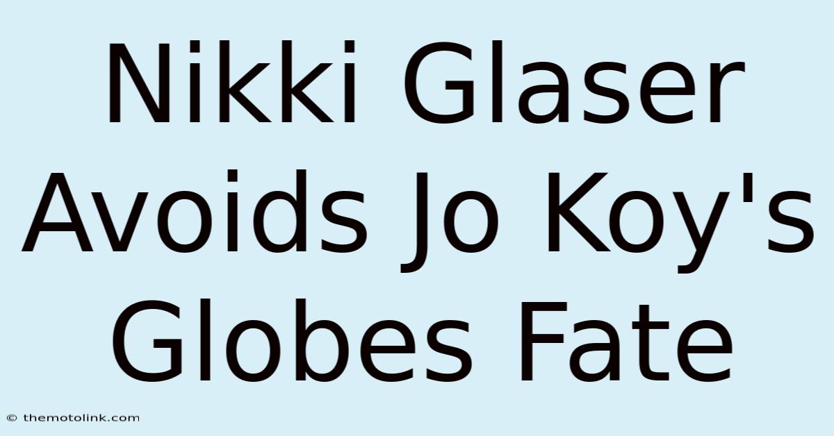 Nikki Glaser Avoids Jo Koy's Globes Fate