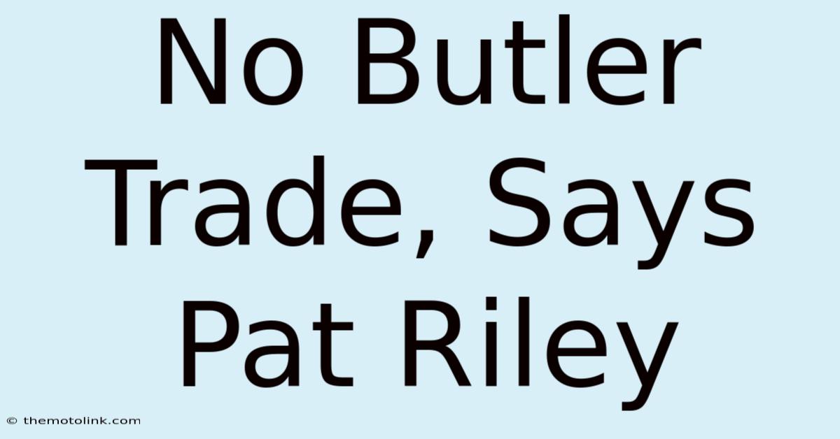 No Butler Trade, Says Pat Riley