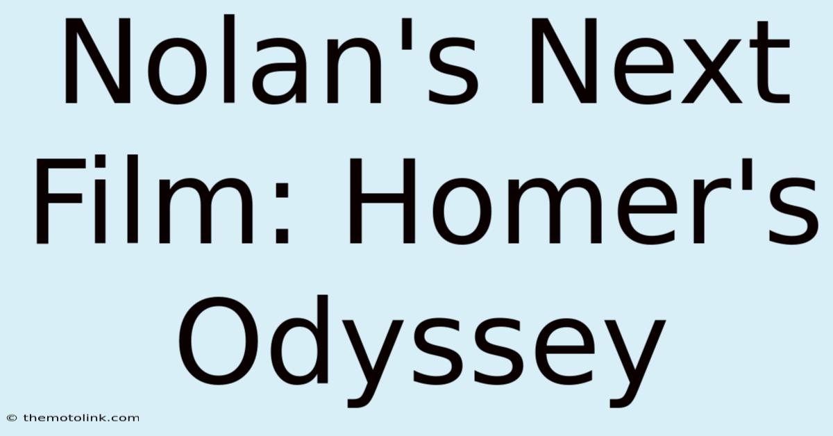 Nolan's Next Film: Homer's Odyssey