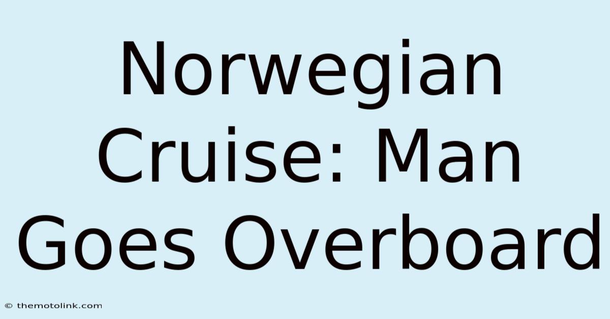 Norwegian Cruise: Man Goes Overboard