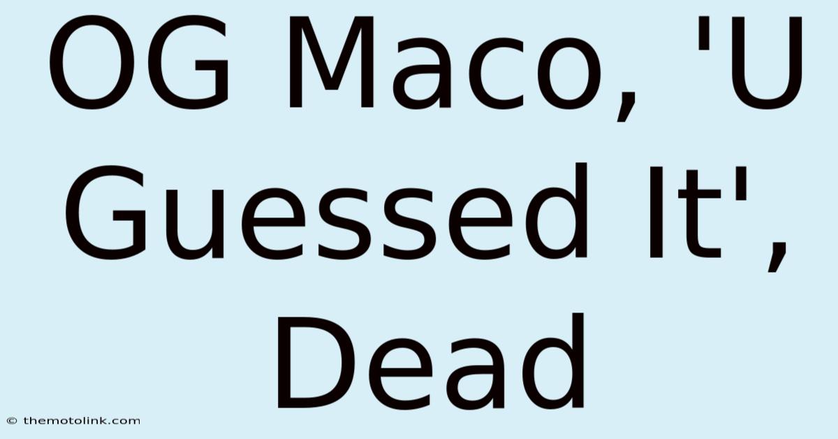 OG Maco, 'U Guessed It', Dead