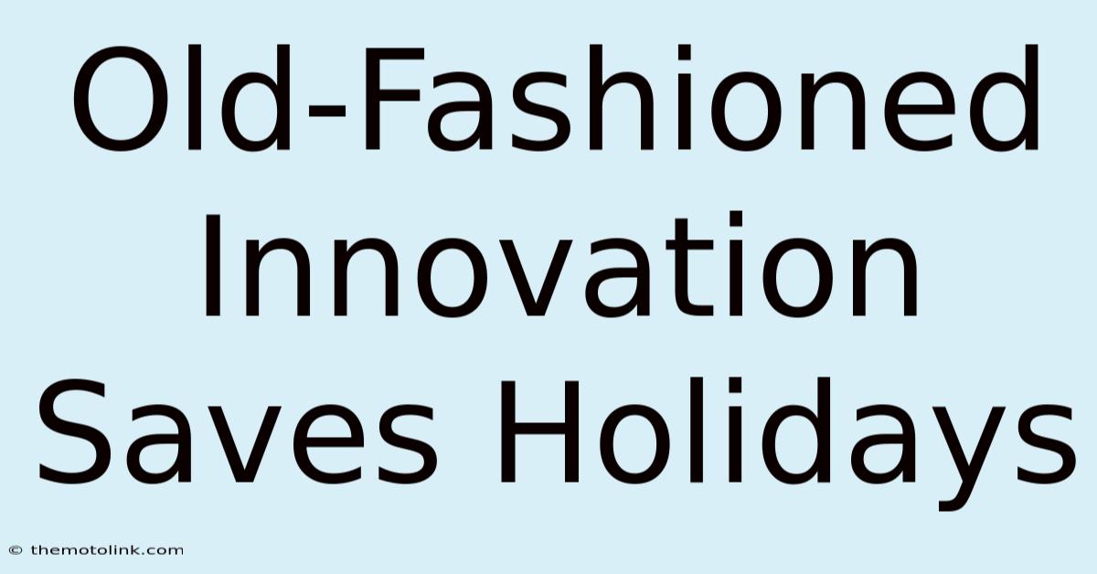 Old-Fashioned Innovation Saves Holidays