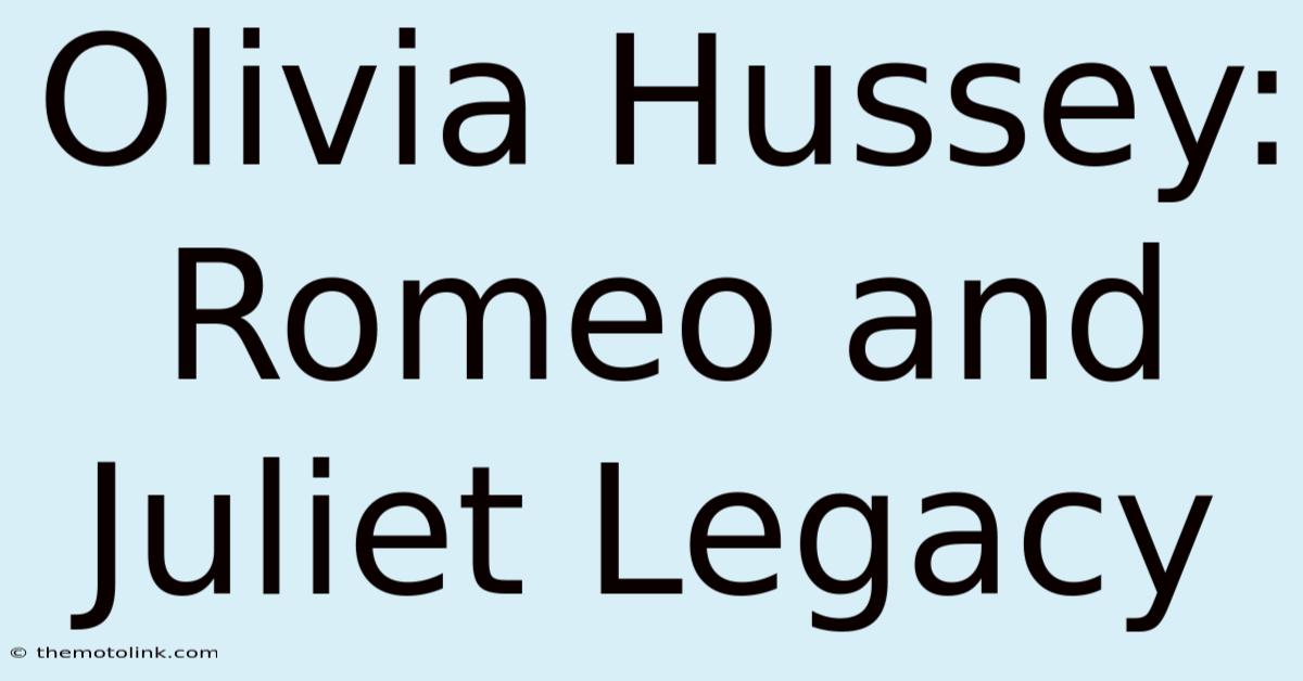 Olivia Hussey: Romeo And Juliet Legacy