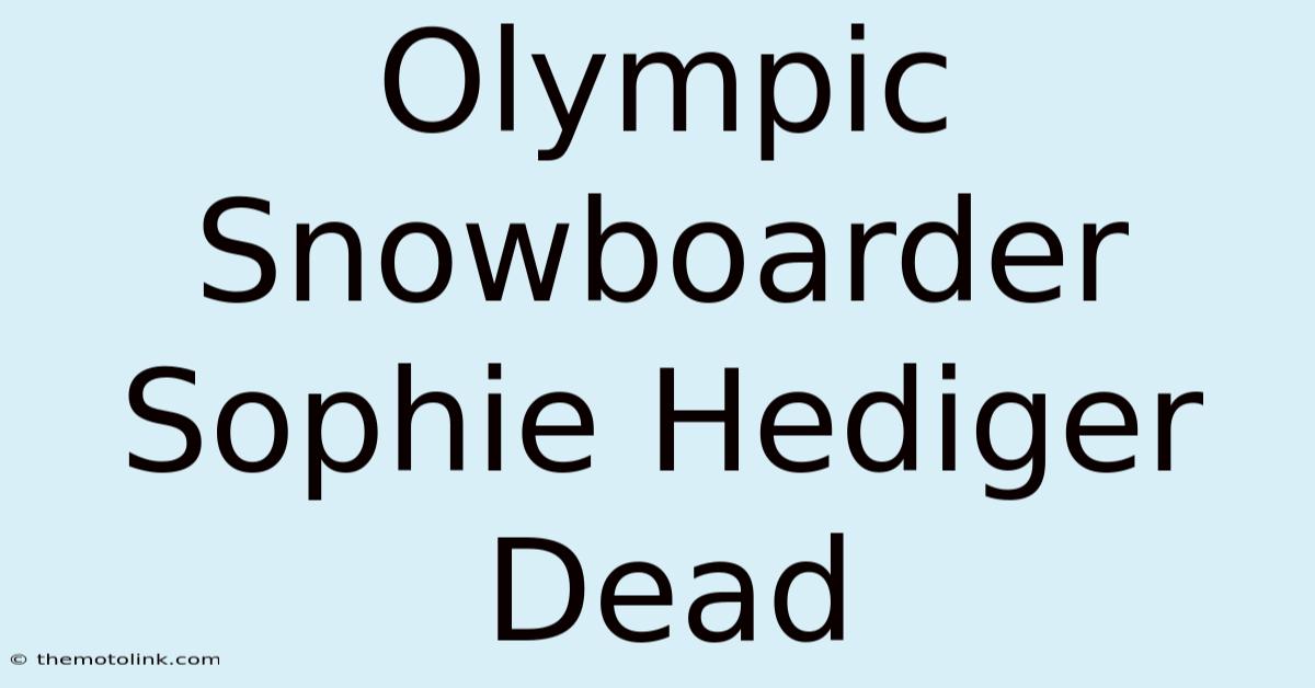 Olympic Snowboarder Sophie Hediger Dead