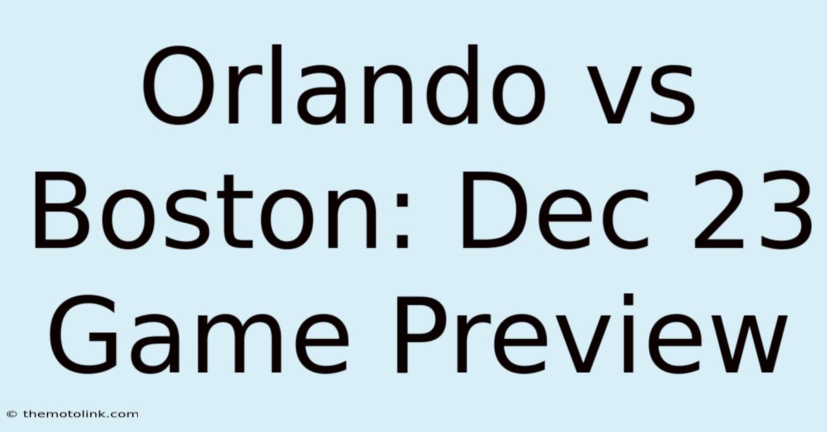 Orlando Vs Boston: Dec 23 Game Preview