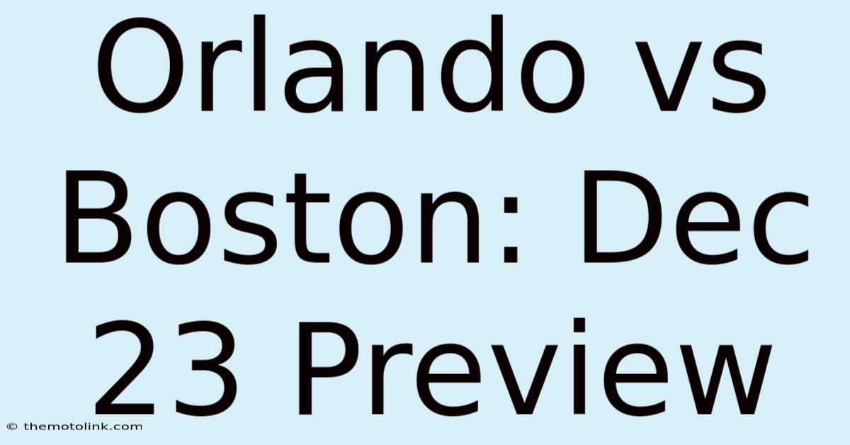 Orlando Vs Boston: Dec 23 Preview